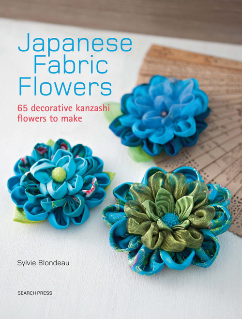 Japanese Fabric Flowers (65 decorative kanzashi flowers to make) by Sylvie Blondeau, 9781782212287