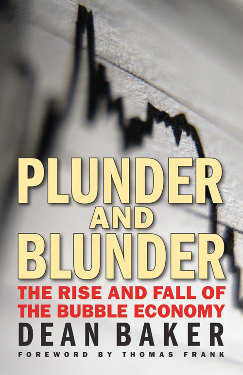 Plunder and Blunder (The Rise and Fall of the Bubble Economy) by Dean Baker, 9780981576992