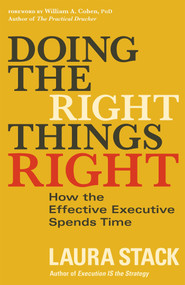 Doing the Right Things Right (How the Effective Executive Spends Time) by Laura Stack, William A. Cohen, 9781626565661