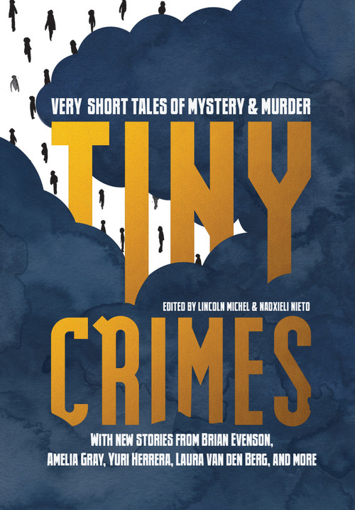 Tiny Crimes (Very Short Tales of Mystery and Murder) by Lincoln Michel, Nadxieli Nieto, 9781936787876