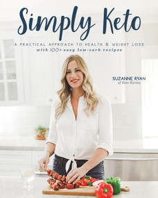 Simply Keto (A Practical Approach to Health & Weight Loss with 100+ Easy Low-Carb Recipes) by Suzanne Ryan, 9781628602630