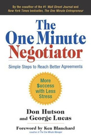 The One Minute Negotiator (Simple Steps to Reach Better Agreements) by Don Hutson, George Lucas, 9781605095868