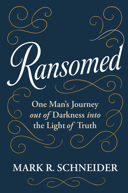 Ransomed (One Man's Journey from Despair  into the Light of Truth) by Mark R. Schneider, 9781636989655