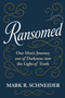 Ransomed (One Man's Journey from Despair  into the Light of Truth) by Mark R. Schneider, 9781636989655