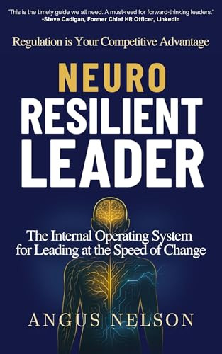 Neuro Resilient Leader (The Internal Operating System for Leading at the Speed of Change) by Angus Nelson, 9781636988795