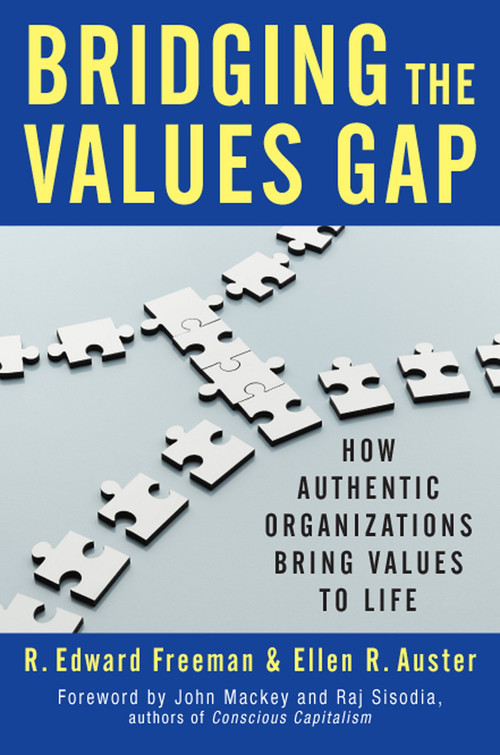 Bridging the Values Gap (How Authentic Organizations Bring Values to Life) by R. Edward Freeman, Ellen R. Auster, 9781609949563