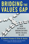 Bridging the Values Gap (How Authentic Organizations Bring Values to Life) by R. Edward Freeman, Ellen R. Auster, 9781609949563