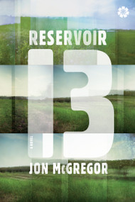 Reservoir 13 (A Novel) by Jon Mcgregor, 9781936787708
