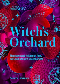 Witch's Orchard (The magic and folklore of fruit, nuts and nature's sweet harvest) by Royal Botanic Gardens, Kew, Sandra Lawrence, 9781035438808