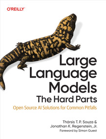 Large Language Models: The Hard Parts (Open Source AI Solutions for Common Pitfalls) by Thársis T. P. Souza, Jonathan K. Regenstein Jr., 9798341622524