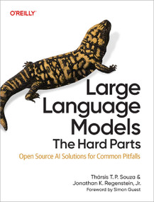 Large Language Models: The Hard Parts (Open Source AI Solutions for Common Pitfalls) by Thársis T. P. Souza, Jonathan K. Regenstein Jr., 9798341622524