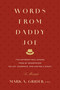 Words from Daddy Joe (Five Unforgettable Lessons from My Grandfather on Life, Leadership, and Leaving a Legacy) by Mark A. Grider, 9798891881044