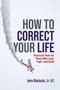 How to Correct Your Life (Practical Tools for Those Who Lead, Fight, and Build) by John Bielinski Jr., 9781642255805
