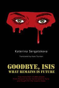 Goodbye, ISIS (What Remains is Future) by Kateryna Sergatskova, Kate Tsurkan, 9798887198842