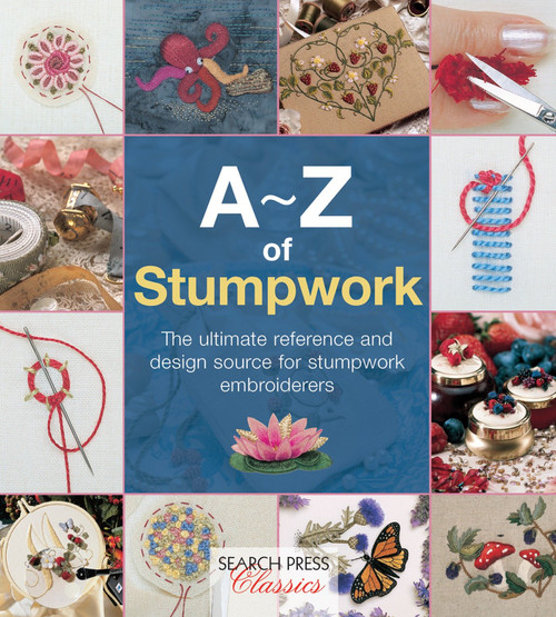 A-Z of Stumpwork (The Ultimate Reference and Design Source for Stumpwork Embroiderers) by Country Bumpkin, 9781782211778