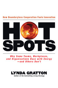 Hot Spots (Why Some Teams, Workplaces, and Organizations Buzz with Energy -- and Others Don't) by Lynda Gratton, 9781576754184