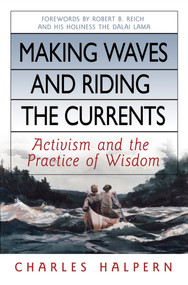 Making Waves and Riding the Currents (Activism and the Practice of Wisdom) by Charles Halpern, 9781576754429