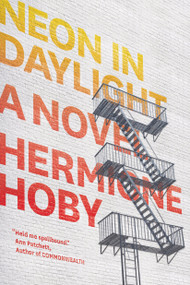 Neon in Daylight (A Novel) by Hermione Hoby, 9781936787753