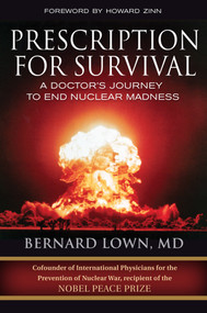 Prescription for Survival (A Doctor's Journey to End Nuclear Madness) by Bernard Lown, M.D., 9781576754825