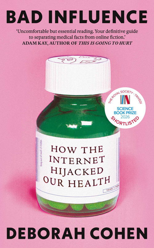 Bad Influence (How the Internet Hijacked Our Health) by Deborah Cohen, 9780861549887