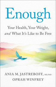 Enough (Your Health, Your Weight, and What It's Like To Be Free) by Oprah Winfrey, Ania M. Jastreboff, 9781668217283