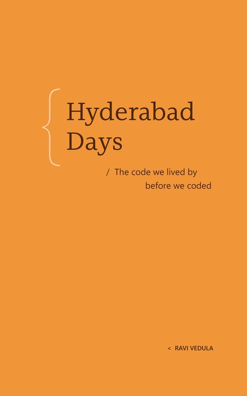 Hyderabad Days (The code we lived by before we coded) by Ravi Vedula, 9798999755056