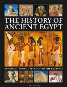 The History of Ancient Egypt Explored Through its Gods, Myths and Rituals (History of Ancient Egypt Explored Through its Gods, Myths and Rituals) by Lucia Gahlin, 9780754836117