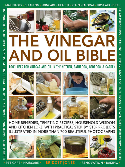 The Vinegar and Oil Bible (1001 uses for vinegar and oil in the kitchen, bathroom, bedroom and garden) by Bridget Jones, 9780754836162