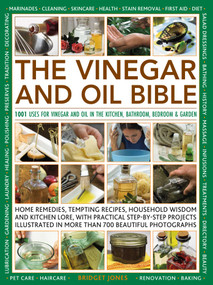 The Vinegar and Oil Bible (1001 uses for vinegar and oil in the kitchen, bathroom, bedroom and garden) by Bridget Jones, 9780754836162