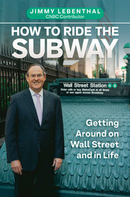 How to Ride the Subway (Getting Around on Wall Street and in Life) by Jimmy Lebenthal, 9798895651988