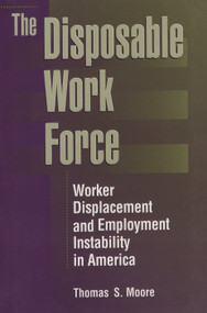 The Disposable Work Force (Worker Displacement and Employment Instability in America) by Thomas Moore, 9780202305202