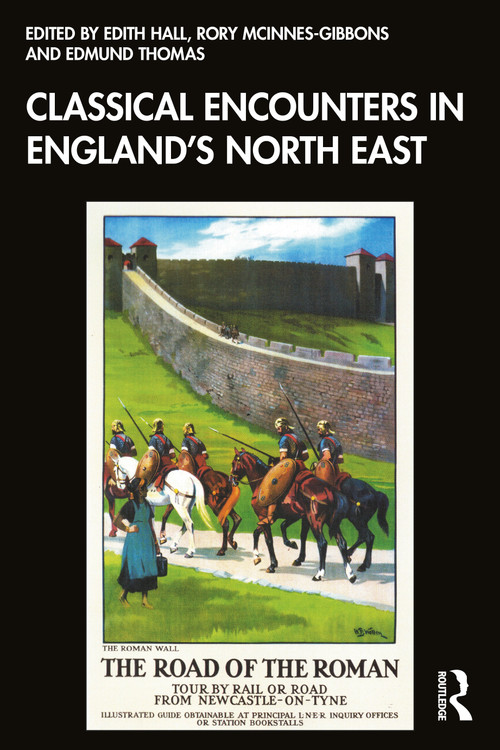 Classical Encounters in England's North East by Edith Hall, Rory McInnes-Gibbons, Edmund Thomas, 9781032969190