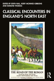 Classical Encounters in England's North East by Edith Hall, Rory McInnes-Gibbons, Edmund Thomas, 9781032969190