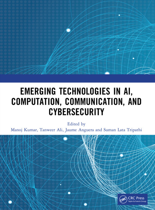 Emerging Technologies in AI, Computation, Communication, and Cybersecurity by Manoj Kumar, Tanweer Ali, Jaume Anguera, Suman Lata Tripathi, 9781041240396