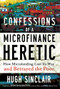 Confessions of a Microfinance Heretic (How Microlending Lost Its Way and Betrayed the Poor) by Hugh Sinclair, 9781609945183