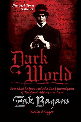 Dark World (Into the Shadows with the Lead Investigator of The Ghost Adventures Crew) by Zak Bagans, Kelly Crigger, 9781628602548