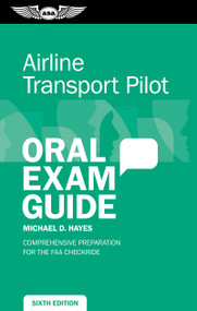 Airline Transport Pilot Oral Exam Guide (Comprehensive preparation for the FAA checkride) by Michael D. Hayes, 9781644253113
