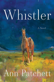 Whistler (A Novel) by Ann Patchett, 9780063511637