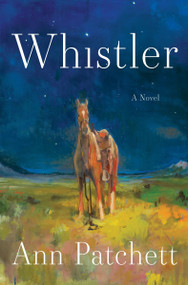 Whistler (A Novel) by Ann Patchett, 9780063511637