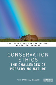Conservation Ethics (The Challenges of Preserving Nature) by Pierfrancesco Biasetti, 9781032700113