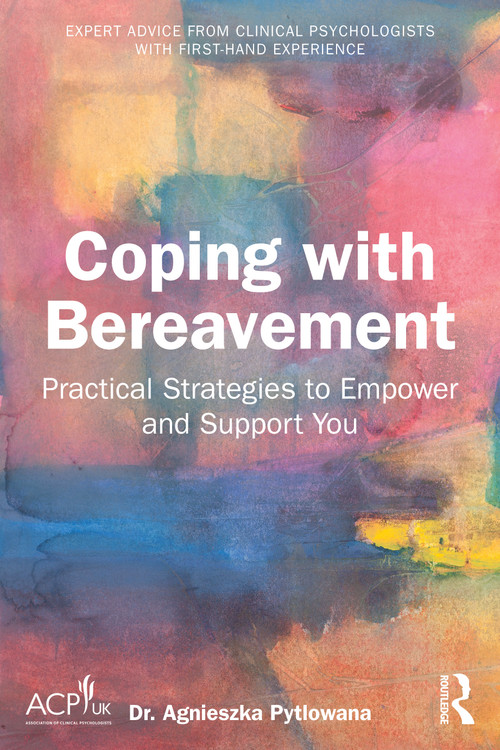 Coping with Bereavement (Practical Strategies to Empower and Support You) by Agnieszka Pytlowana, 9781041117346