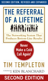 The Referral of a Lifetime (Never Make a Cold Call Again!) by Tim Templeton, Ken Blanchard, 9781626568518