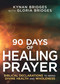 90 Days of Healing Prayer (Biblical Declarations to Bring Divine Health and Wholeness) by Kynan Bridges, Gloria Bridges, 9798887696492