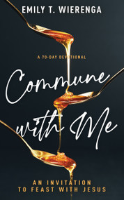 Commune with Me (An Invitation to Feast with Jesus) by Emily T. Wierenga, 9798887696539