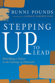 Stepping Up to Lead (Rebuilding a Nation in the Footsteps of Nehemiah (Christians Engaged to Transform Culture)) by Bunni Pounds, Candace Cameron Bure, 9798887696676
