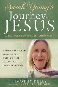 Sarah Young's Journey to Jesus (A Brother's Personal Remembrances) by Timothy Kelly, Sarah Young, Kathie Lee Gifford, 9798887696713