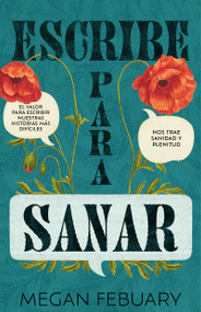 Escribe para sanar (Escribir nuestras historias más difíciles nos trae sanidad y plenitud) (Spanish Edition) by Megan Febuary, 9798887696775