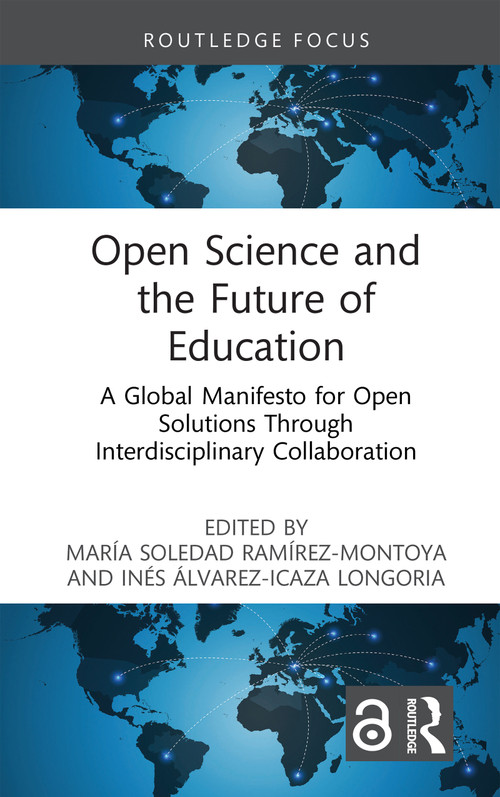 Open Science and the Future of Education (A Global Manifesto for Open Solutions Through Interdisciplinary Collaboration) by María Soledad Ramírez-Montoya, Inés Alvarez Icaza Longoria, 9781041225614