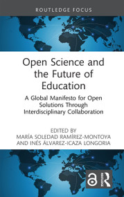 Open Science and the Future of Education (A Global Manifesto for Open Solutions Through Interdisciplinary Collaboration) by María Soledad Ramírez-Montoya, Inés Alvarez Icaza Longoria, 9781041225614