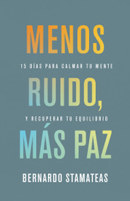 Menos ruido más paz (15 días para calmar tu mente y recuperar tu equilibrio) (Spanish Edition) by Bernardo Stamateas, 9798887696805